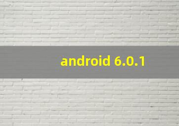 android 6.0.1